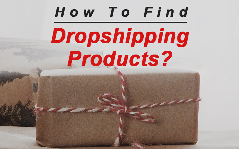 how to find dropshipping products find dropshipping products