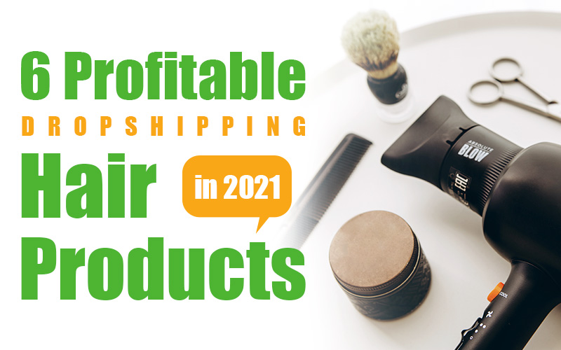 6 Profitable Dropshipping Hair Products in 2021 dropshipping hair