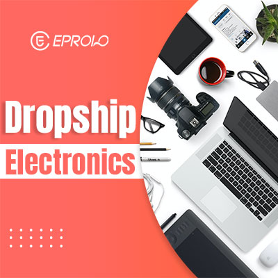 Top 11 Dropship Electronics Suppliers & Best-selling Electronic Products