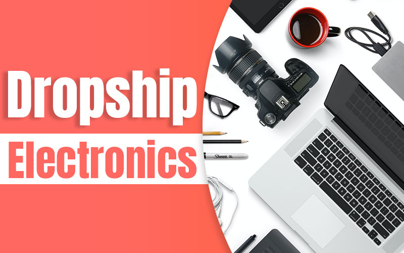 Top 11 Dropship Electronics Suppliers & Bestselling Electronic Products