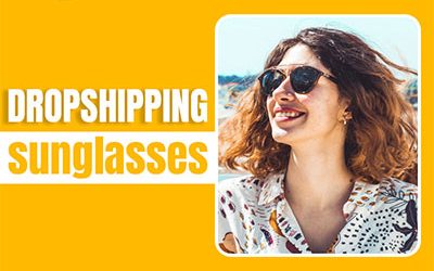 Top 15 Dropshipping Suppliers Sunglasses in 2022