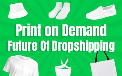 Is Print On Demand the Future Of Dropshipping? Why?