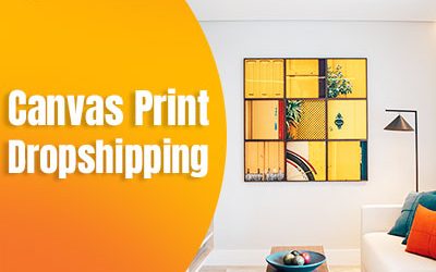 How to Dropship & 10 Best Canvas Print Dropshipping Suppliers
