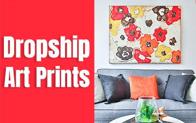 How to Start & 11 Top Dropship Art Prints Supplier