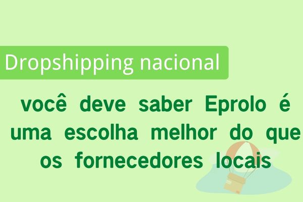 Dropshipping Nacional Fornecedores:  você deve saber Eprolo é uma escolha melhor do que os fornecedores locais